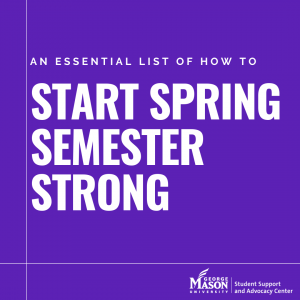 Graphic titled “An Essential list of How to Start the Spring Semester Strong” in white text with “How to Start the Spring Semester Strong” bolded on a purple background. It includes the George Mason University Student Support and Advocacy Center Watermark.