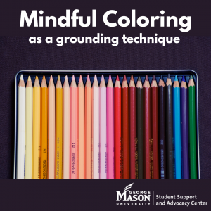Graphic titled "Mindful Coloring as a grounding technique" in white text on a black background with the image of colored pencils below. It features the George Mason University Student Support and Advocacy Center watermark.