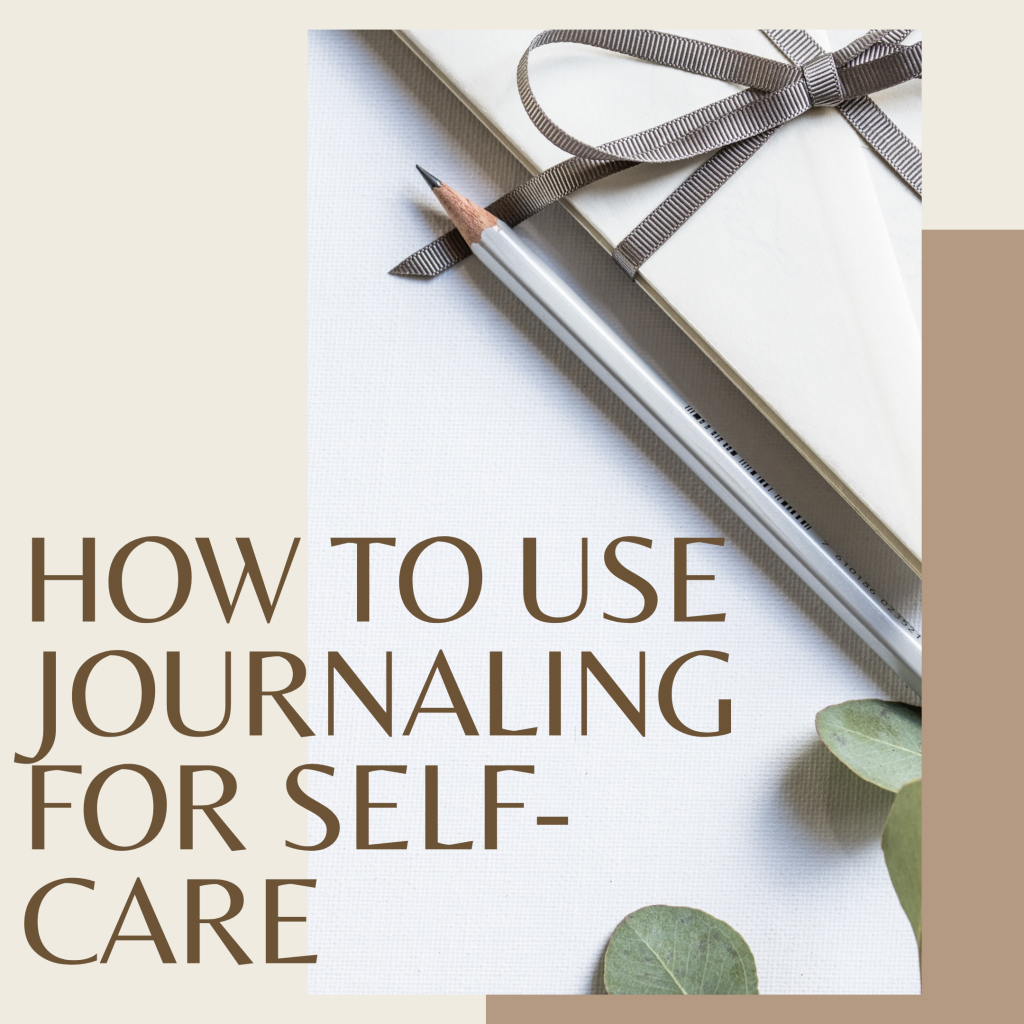 how-to-use-journaling-for-self-care-well-being-is-for-everybody